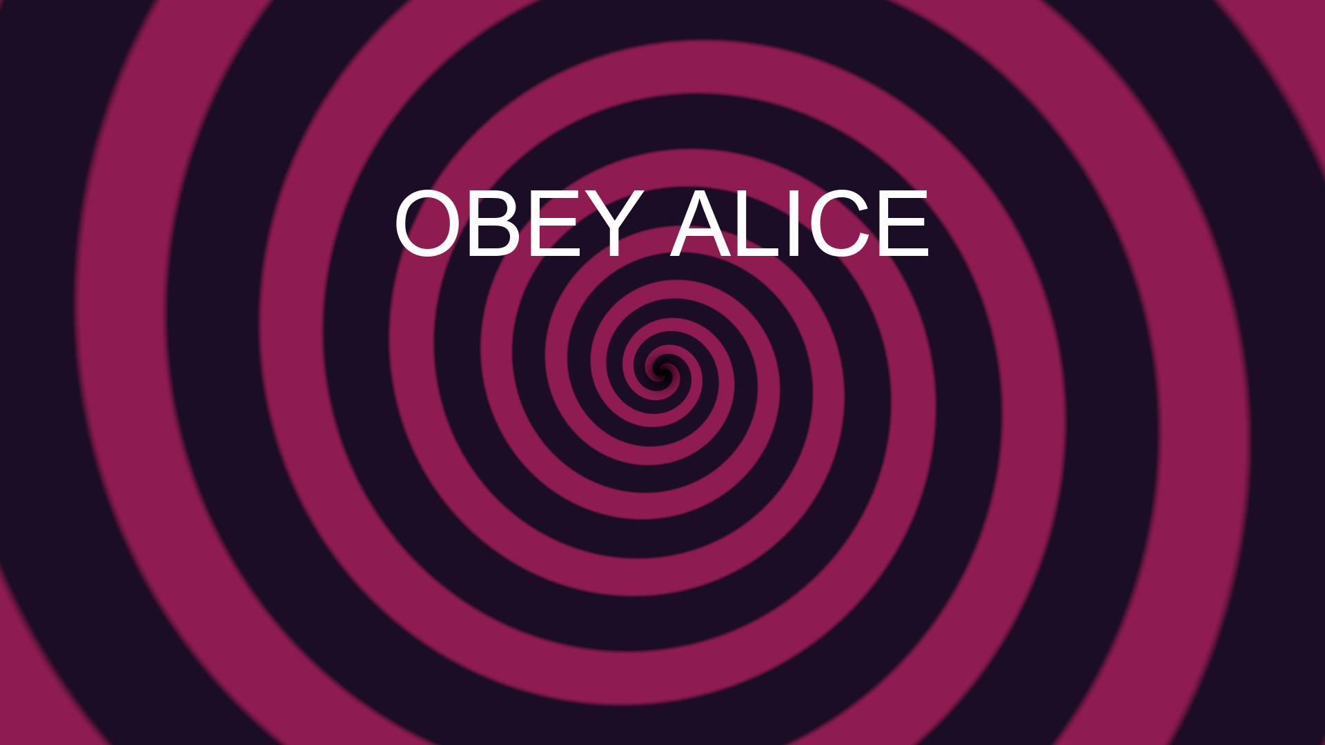 A full screen hypno spiral in deep pink and near black, winding in to
                  the centre, with OBEY ALICE across it.